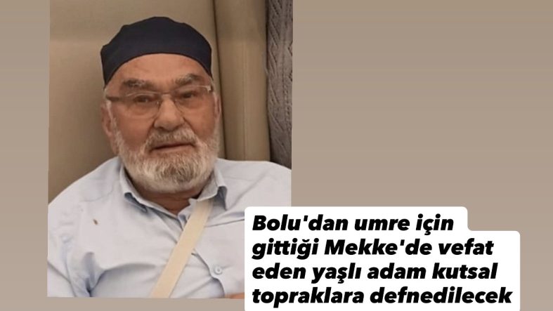 Bolu’dan umre için gittiği Mekke’de vefat eden yaşlı adam kutsal topraklara defnedilecek