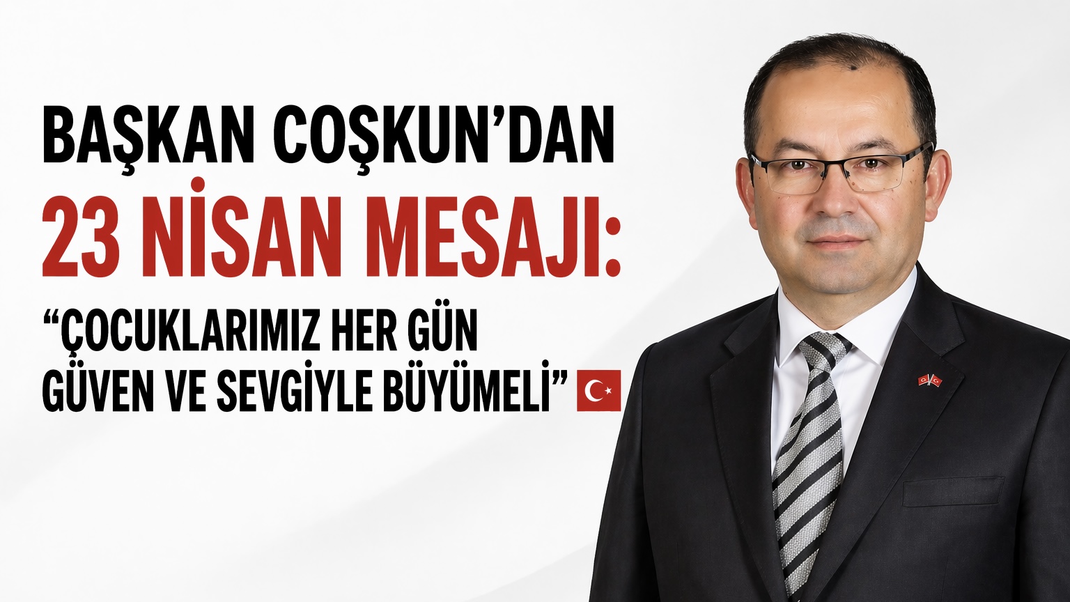 BAŞKAN COŞKUN’DAN ANLAMLI 23 NİSAN MESAJI