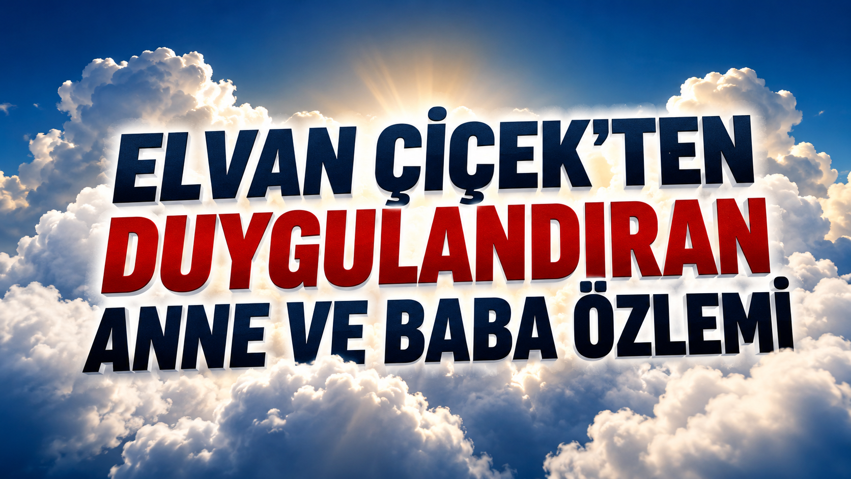 ELVAN ÇİÇEK’TEN DUYGULANDIRAN ANNE VE BABA ÖZLEMİ