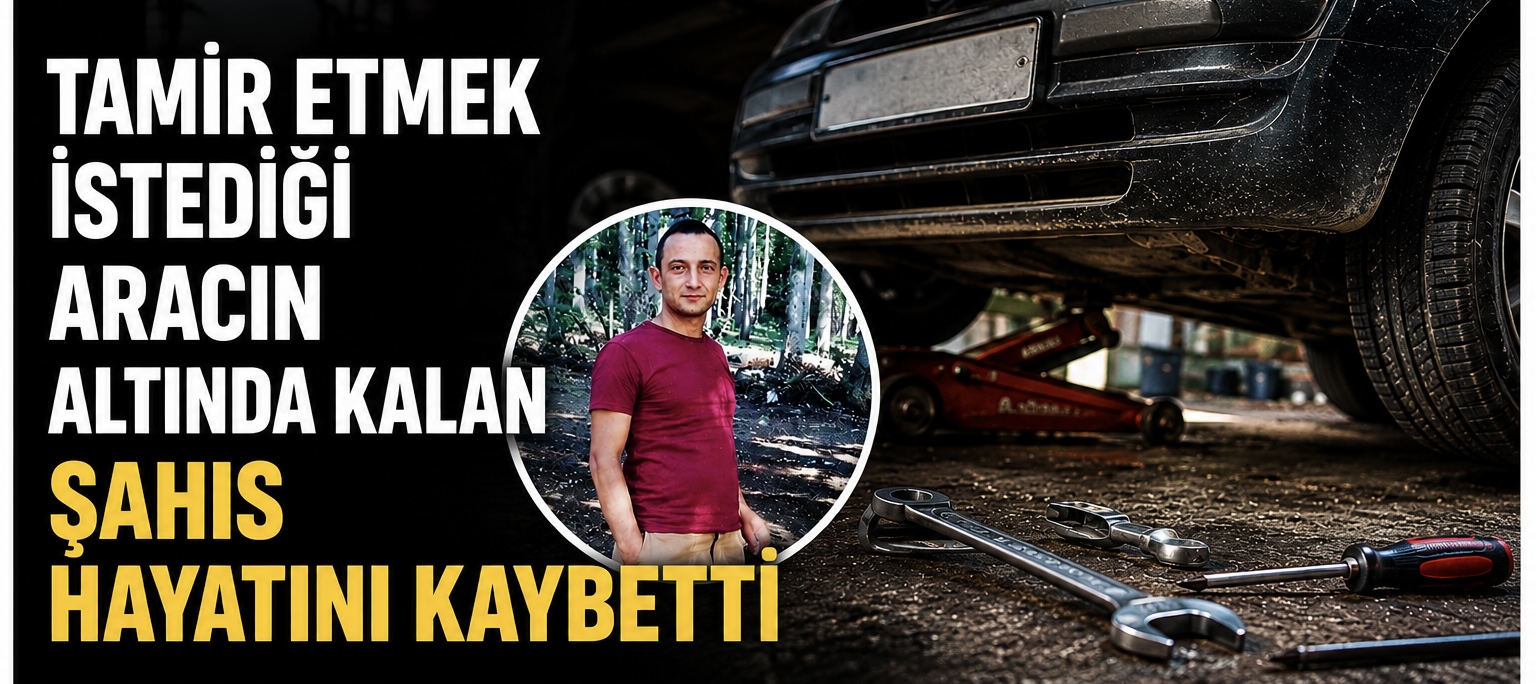 Tamir etmek istediği aracının altında kalan şahıs hayatını kaybetti